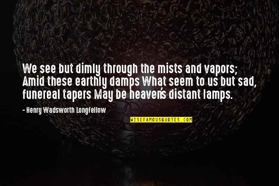 Jan Struther Quotes By Henry Wadsworth Longfellow: We see but dimly through the mists and