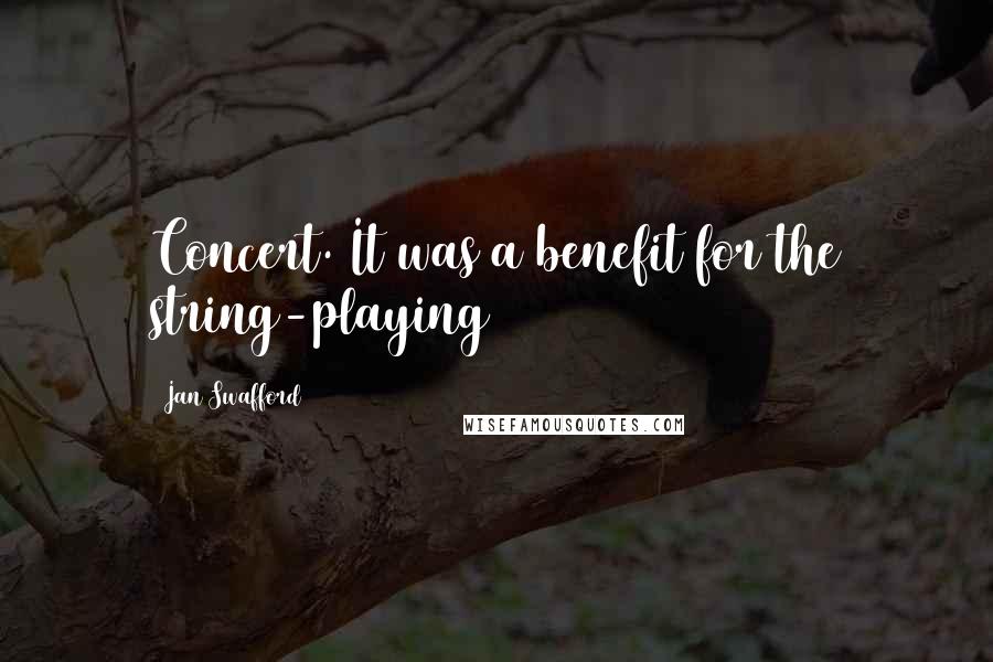 Jan Swafford quotes: Concert. It was a benefit for the string-playing