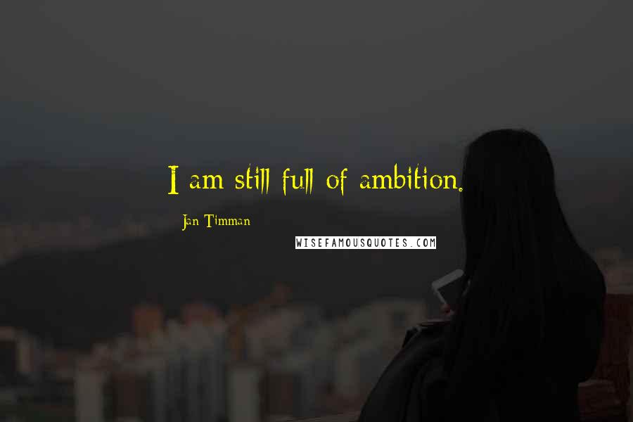 Jan Timman quotes: I am still full of ambition.