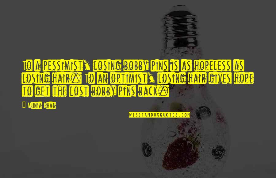 Jan Van Helsing Quotes By Munia Khan: To a pessimist, losing bobby pins is as Jan Van Helsing Quotes By Munia Khan: To a pessimist, losing bobby pins is as