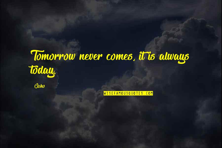 Jan Van Helsing Quotes By Osho: Tomorrow never comes, it is always today.