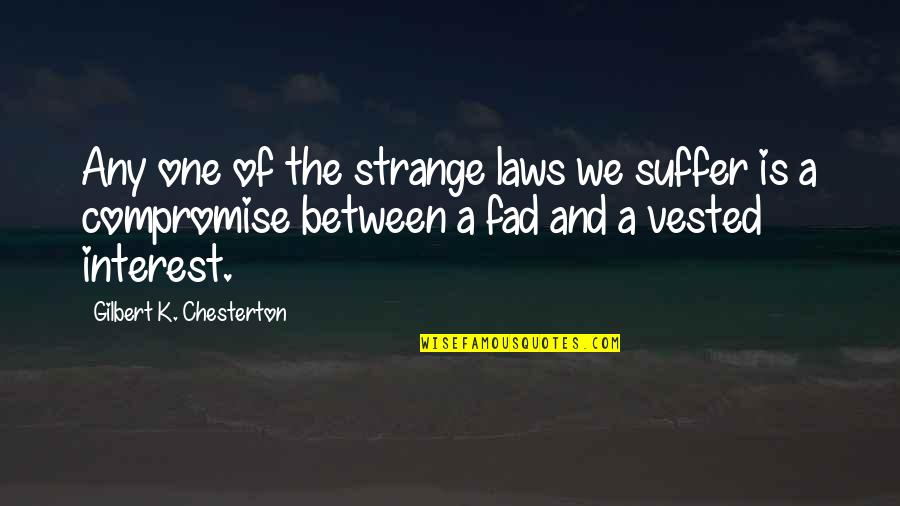 Jan Van Toorn Quotes By Gilbert K. Chesterton: Any one of the strange laws we suffer Jan Van Toorn Quotes By Gilbert K. Chesterton: Any one of the strange laws we suffer
