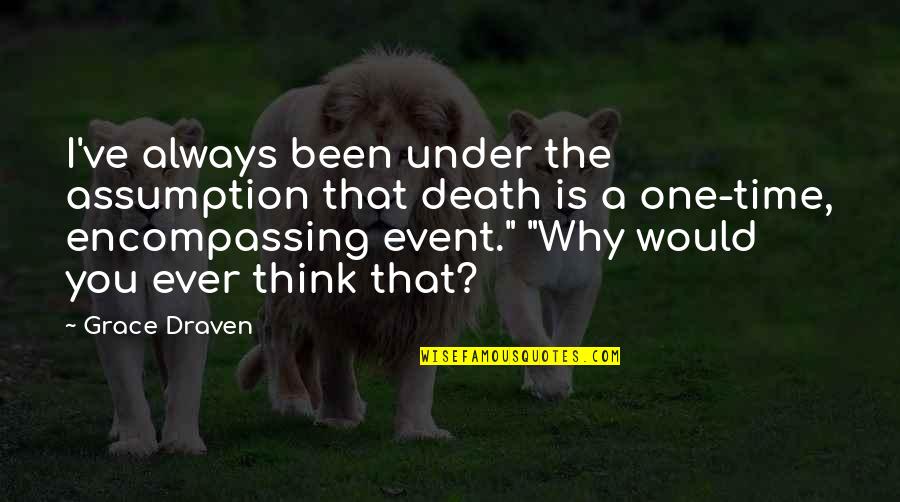 Jan Vertonghen Quotes By Grace Draven: I've always been under the assumption that death Jan Vertonghen Quotes By Grace Draven: I've always been under the assumption that death