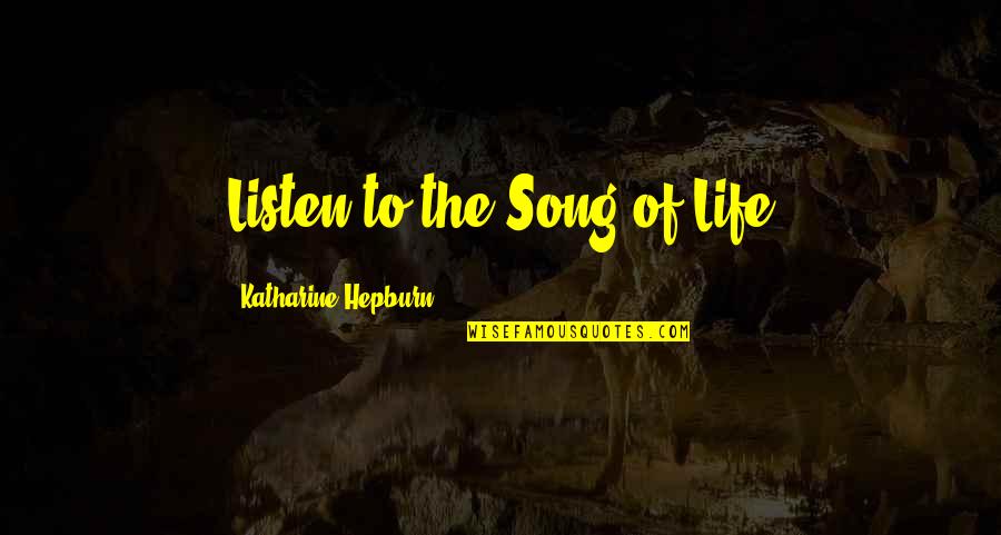 Jan Willem Van Zyl Quotes By Katharine Hepburn: Listen to the Song of Life Jan Willem Van Zyl Quotes By Katharine Hepburn: Listen to the Song of Life