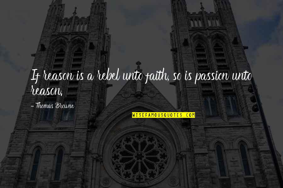Jan Willem Van Zyl Quotes By Thomas Browne: If reason is a rebel unto faith, so Jan Willem Van Zyl Quotes By Thomas Browne: If reason is a rebel unto faith, so