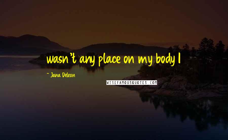 Jana Deleon quotes: wasn't any place on my body I
