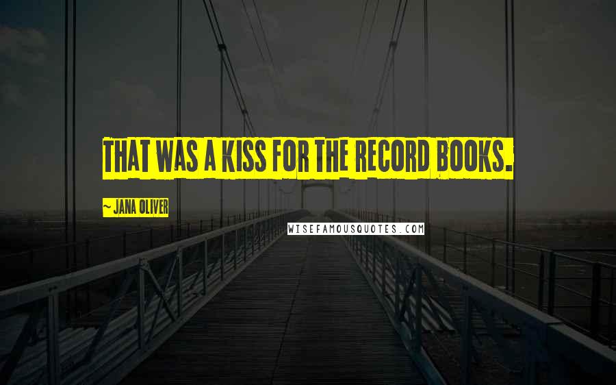 Jana Oliver quotes: That was a kiss for the record books.