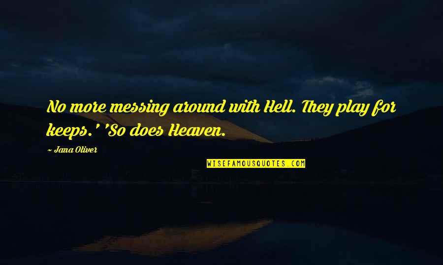 Jana Oliver Quotes By Jana Oliver: No more messing around with Hell. They play