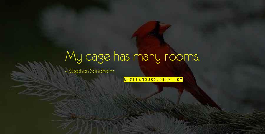 Jana Pittman Quotes By Stephen Sondheim: My cage has many rooms.