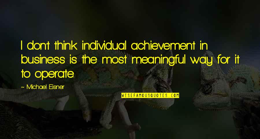 Jana Water Quotes By Michael Eisner: I don't think individual achievement in business is