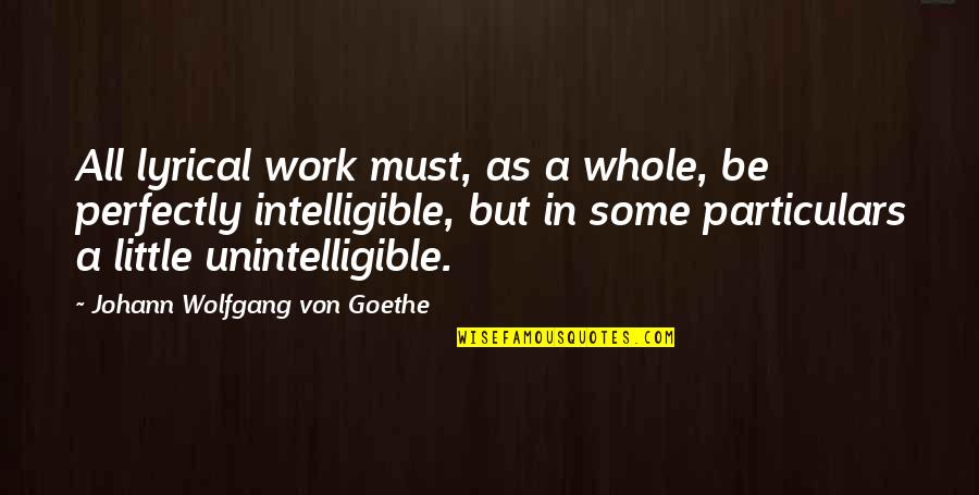 Jana Webster Quotes By Johann Wolfgang Von Goethe: All lyrical work must, as a whole, be Jana Webster Quotes By Johann Wolfgang Von Goethe: All lyrical work must, as a whole, be