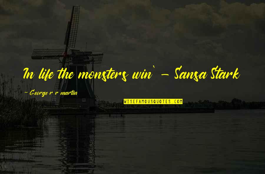 Janachowska Nago Quotes By George R R Martin: In life the monsters win' - Sansa Stark