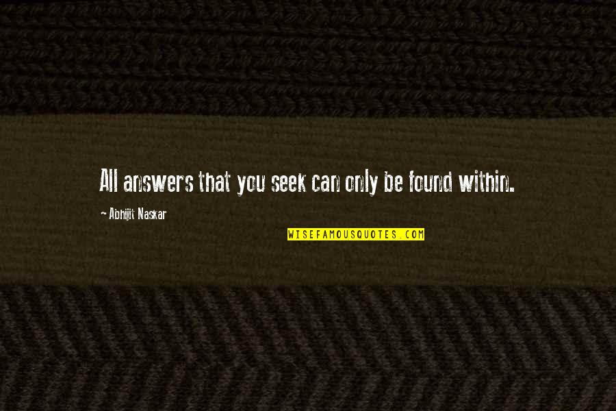 Janadelina Quotes By Abhijit Naskar: All answers that you seek can only be