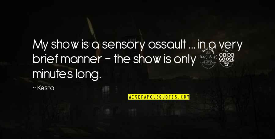 Janadelina Quotes By Kesha: My show is a sensory assault ... in