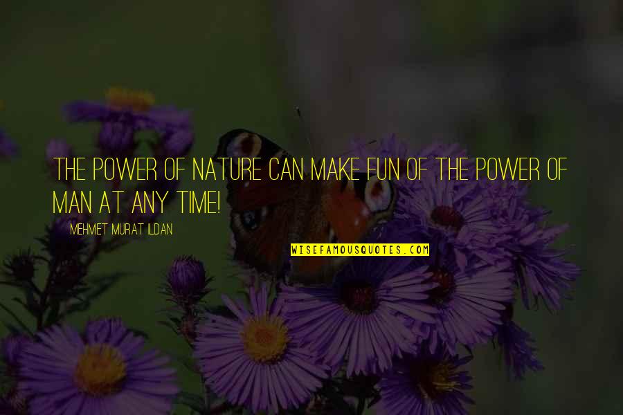 Janadelina Quotes By Mehmet Murat Ildan: The power of nature can make fun of