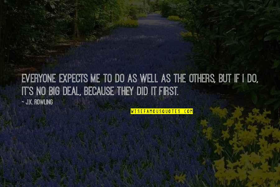 Janah Fakhoury Quotes By J.K. Rowling: Everyone expects me to do as well as Janah Fakhoury Quotes By J.K. Rowling: Everyone expects me to do as well as