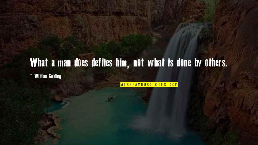 Janah Fakhoury Quotes By William Golding: What a man does defiles him, not what Janah Fakhoury Quotes By William Golding: What a man does defiles him, not what