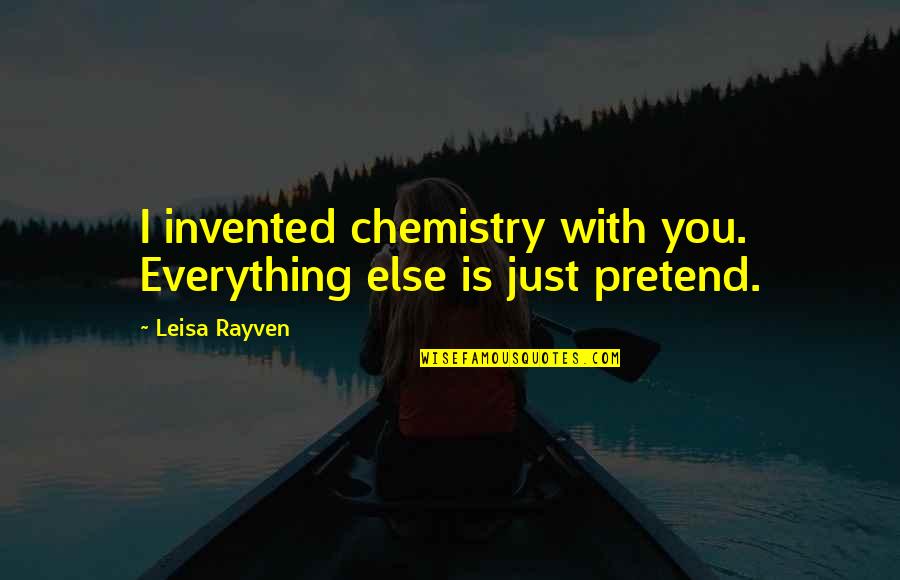 Janaina Reis Quotes By Leisa Rayven: I invented chemistry with you. Everything else is