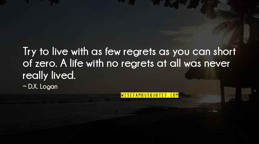 Janak Packing Quotes By D.X. Logan: Try to live with as few regrets as