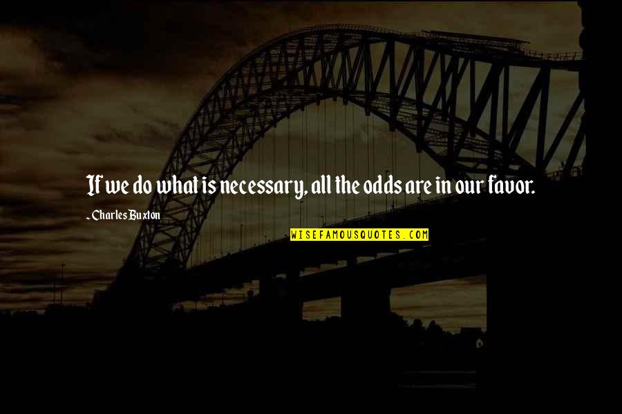 Janakiraman Ramachandran Quotes By Charles Buxton: If we do what is necessary, all the