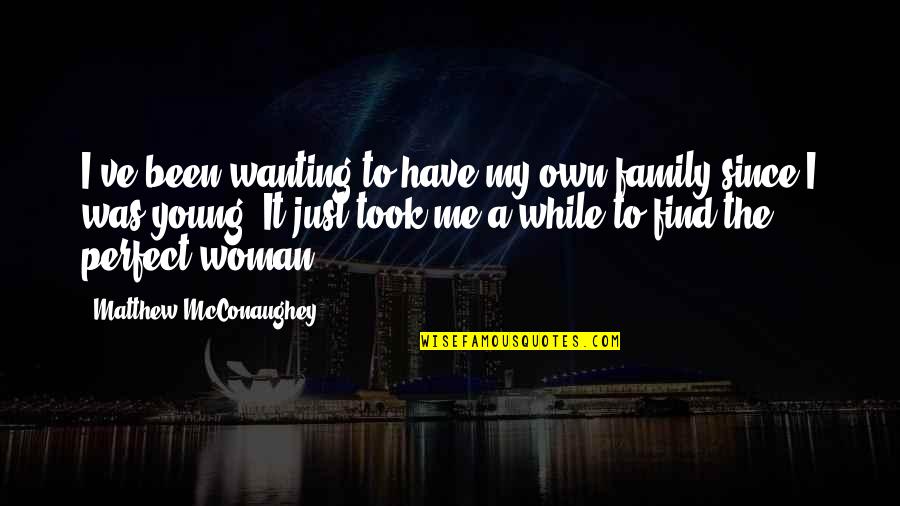 Janakiraman Tamil Quotes By Matthew McConaughey: I've been wanting to have my own family Janakiraman Tamil Quotes By Matthew McConaughey: I've been wanting to have my own family