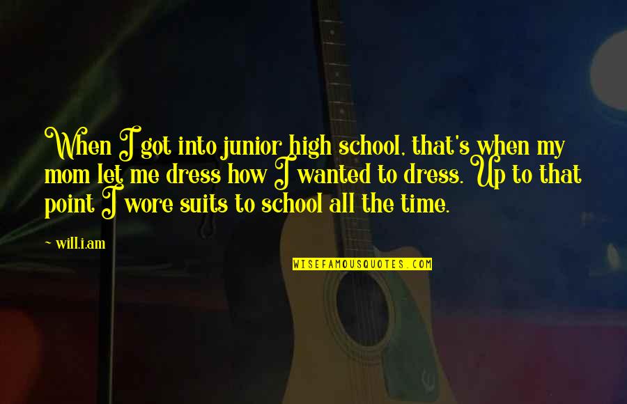 Janakpur Quotes By Will.i.am: When I got into junior high school, that's