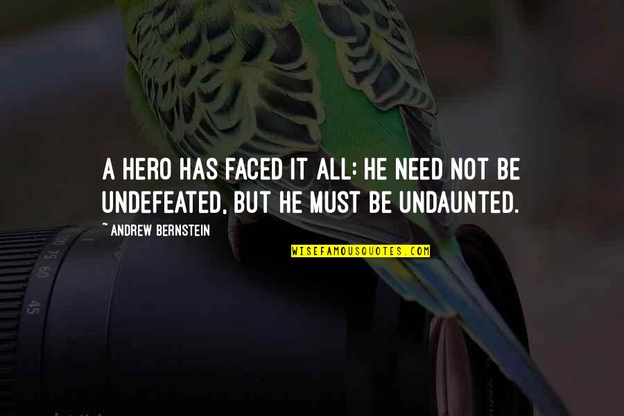 Janalyn Kristine Quotes By Andrew Bernstein: A hero has faced it all: he need