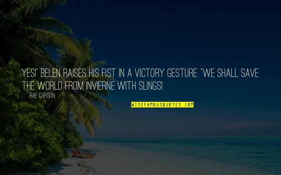 Janamitra Quotes By Rae Carson: Yes!" Belen raises his fist in a victory Janamitra Quotes By Rae Carson: Yes!" Belen raises his fist in a victory