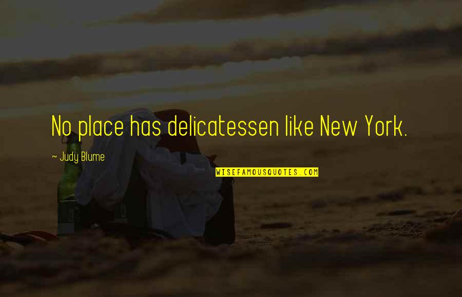Janardan Rai Quotes By Judy Blume: No place has delicatessen like New York.