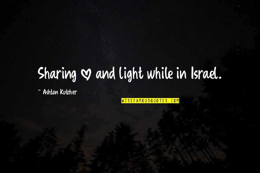 Janardana Kaimal Quotes By Ashton Kutcher: Sharing love and light while in Israel. Janardana Kaimal Quotes By Ashton Kutcher: Sharing love and light while in Israel.