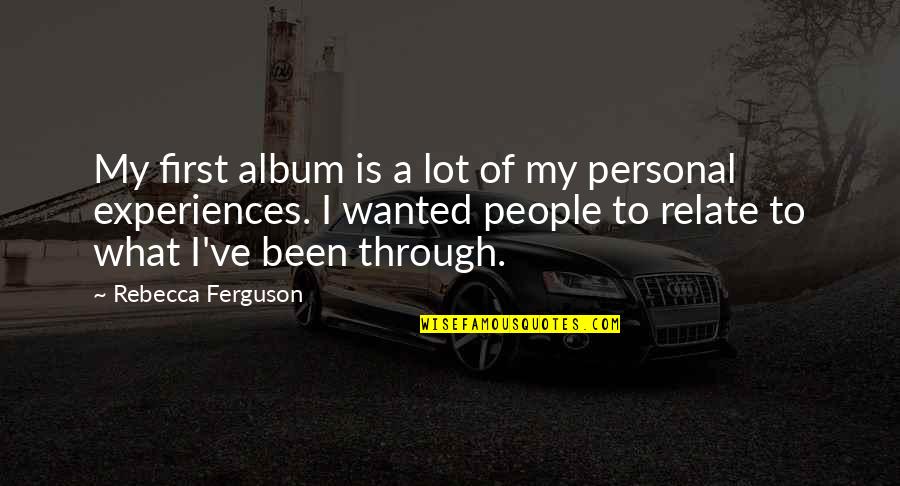 Janardhanan Ravi Quotes By Rebecca Ferguson: My first album is a lot of my