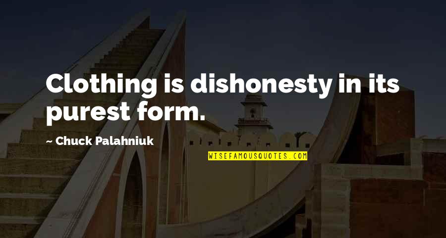 Janaria Muhammad Quotes By Chuck Palahniuk: Clothing is dishonesty in its purest form. Janaria Muhammad Quotes By Chuck Palahniuk: Clothing is dishonesty in its purest form.