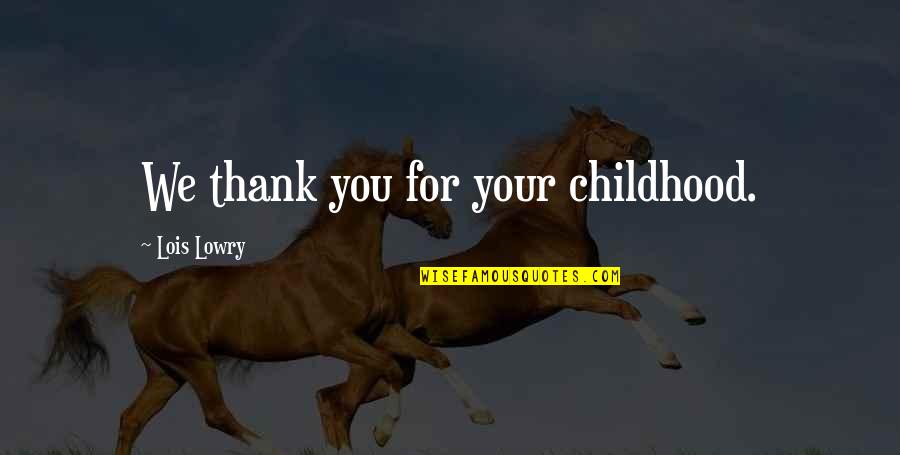 Janata Quotes By Lois Lowry: We thank you for your childhood.