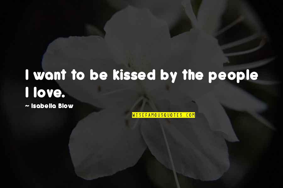 Janay Palmer Quotes By Isabella Blow: I want to be kissed by the people