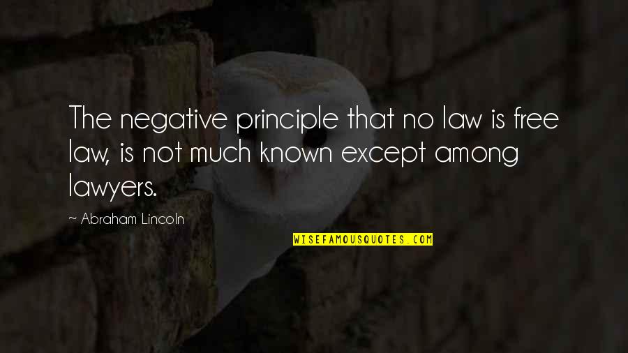 Jancee Rice Quotes By Abraham Lincoln: The negative principle that no law is free