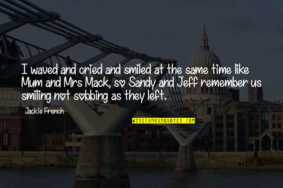 Jancewicz Sons Quotes By Jackie French: I waved and cried and smiled at the Jancewicz Sons Quotes By Jackie French: I waved and cried and smiled at the