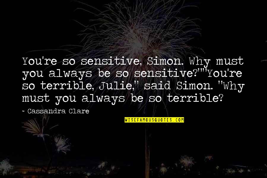 Janchivlan Quotes By Cassandra Clare: You're so sensitive, Simon. Why must you always Janchivlan Quotes By Cassandra Clare: You're so sensitive, Simon. Why must you always