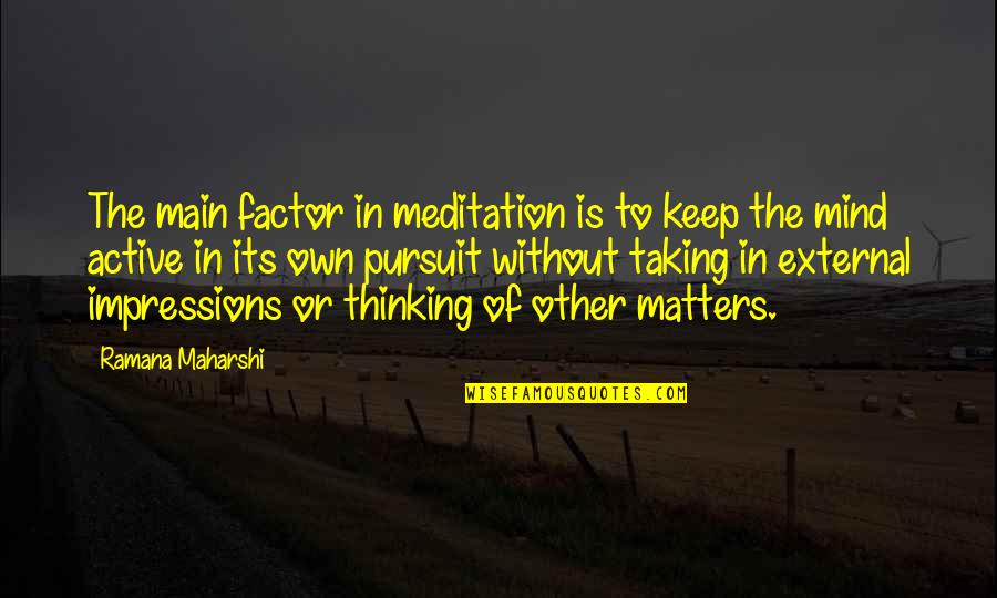 Janco International Quotes By Ramana Maharshi: The main factor in meditation is to keep