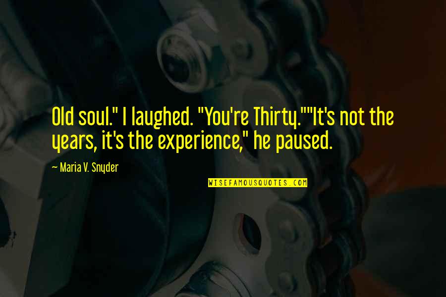 Janco Quotes By Maria V. Snyder: Old soul." I laughed. "You're Thirty.""It's not the