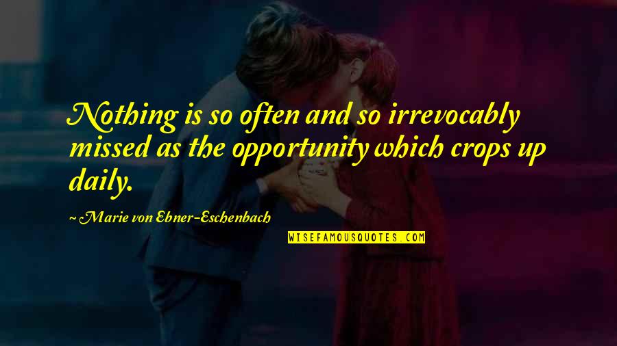 Jancosko Quotes By Marie Von Ebner-Eschenbach: Nothing is so often and so irrevocably missed