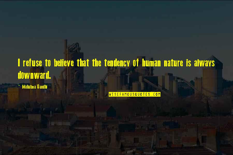 Janczar Wikipedia Quotes By Mahatma Gandhi: I refuse to believe that the tendency of