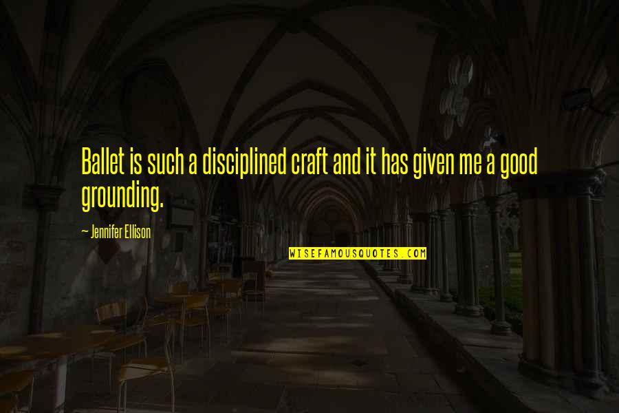 Janczuk Vise Quotes By Jennifer Ellison: Ballet is such a disciplined craft and it Janczuk Vise Quotes By Jennifer Ellison: Ballet is such a disciplined craft and it