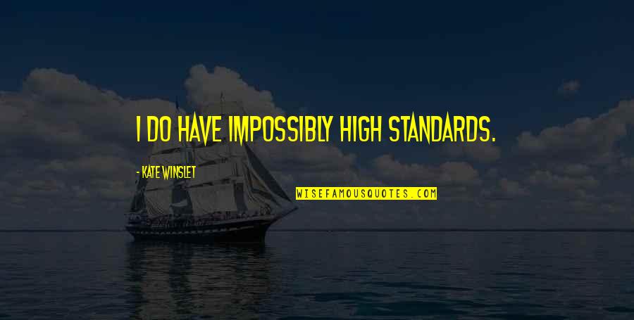 Jandarma Quotes By Kate Winslet: I do have impossibly high standards.