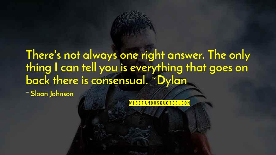 Janderson E Quotes By Sloan Johnson: There's not always one right answer. The only