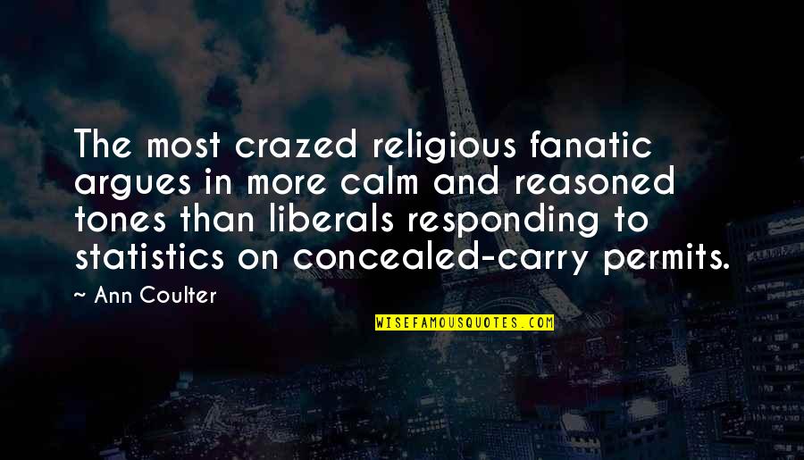 Janderson Quotes By Ann Coulter: The most crazed religious fanatic argues in more Janderson Quotes By Ann Coulter: The most crazed religious fanatic argues in more