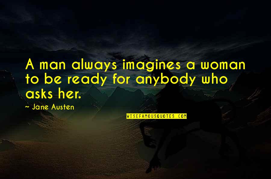 Jandertek Quotes By Jane Austen: A man always imagines a woman to be