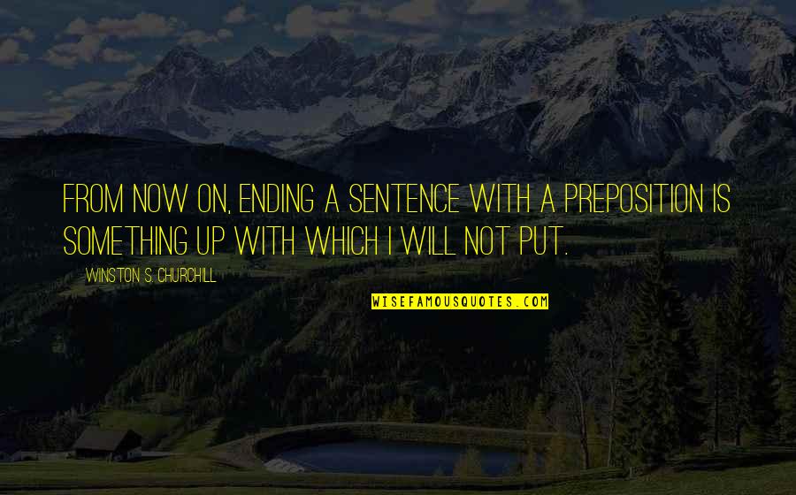 Jandhyala Pickles Quotes By Winston S. Churchill: From now on, ending a sentence with a Jandhyala Pickles Quotes By Winston S. Churchill: From now on, ending a sentence with a