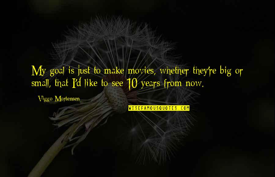 Jandino Asporaats Birthday Quotes By Viggo Mortensen: My goal is just to make movies, whether