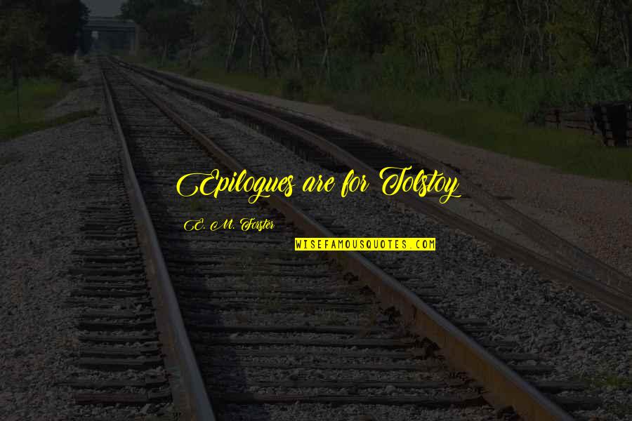 Jandos Rothstein Quotes By E. M. Forster: Epilogues are for Tolstoy Jandos Rothstein Quotes By E. M. Forster: Epilogues are for Tolstoy