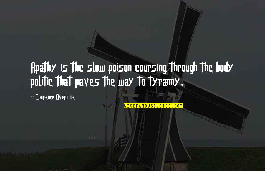 Jandos San Antonio Quotes By Laurence Overmire: Apathy is the slow poison coursing through the Jandos San Antonio Quotes By Laurence Overmire: Apathy is the slow poison coursing through the